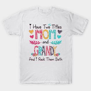 I Have Two Titles Mom And Grandy And I Rock Them Both Wildflower Happy Mother's Day T-Shirt